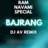 BAJARANG (RAM NAVAMI SPL) DJ AV