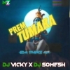 PREM TUMARA (EDM TRANCE MIX) DJ VICKY X DJ SOMESH X DJ JB PROFESSIONAL