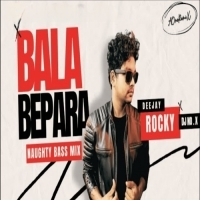 BALA BEPARA (NAUGHTY BASS MIX) DJ ROCKY X DJ NOX.mp3