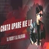 CHATA UPARE KIE LO (TAPORI EDM MIX) DJ ROCKY X DJ BALARAM