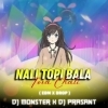 NALI TOPI BALA TORA (EDM DROP MIX) DJ MONSTER X DJ PRASANT