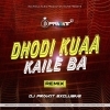 DHODI KUAA KAILE BA (REMIX) DJ PRAVAT EXCLUSIVE