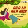 Aila Lo Aila Raja (Circuit Mix) Dj Ap Broz