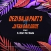 DESI BAJA PART 3 X JATRA DAILOGUE MIX   DJ VICKY X DJ SUVEN