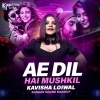 AE DIL HAI MUSHKIL (BANGER SOUND MASHUP)   KAVISHA LOIWAL