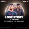 LOVE STORY (UT VIBET MIX) DJ JITU BANKI X DJ HIMANSHU EXCLUSIVE