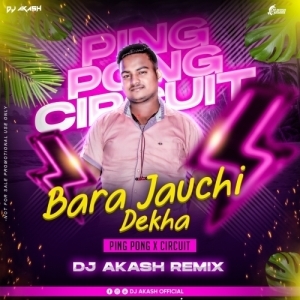 BARA JAUCHI DEKHA (PING PONG X TRANCE) DJ AKASH REMIX.mp3