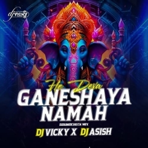 HE DEVA GANESHYA NAMAH (UNIQUE SOUNDCHECK) DJ VICKY X DJ ASISH.mp3