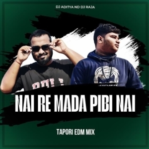 Nai Re Mada Pibi Nahi (Tapori Edm Mix) Dj Raja Nd Dj Aditya.mp3