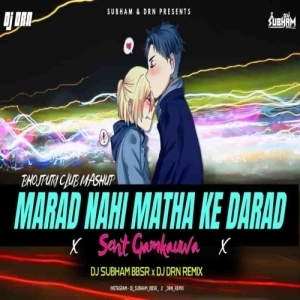 Marad Nahi Matha Ke Darad x Sent Gamkauwa (Bhojpuri Club Mashup) Dj Subham Bbsr x Dj Drn.mp3