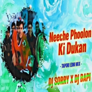 NEECHE PHOOLON KI DUKAN (TAPORI EDM MIX) DJ SORRY X DJ BAPI ANGUL.mp3