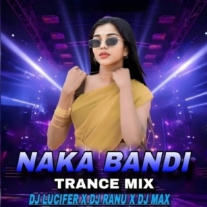 Naka Bandi (Trance Mix) Dj Lucifer X Dj Ranu X Dj Max.mp3