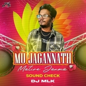 Mu Jagannath Matire Janma (Sound Check) DJ MLK.mp3