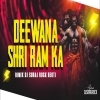 DEEWANA MAI SHRI RAM KA MAI DEEWANA (HARD EDM TAPORI BASS COMPETITION DANCE MIX) DJ SURAJ ROCK REOTI