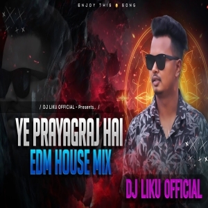 Ye Prayagraj Hai (Edm House Mix) Dj Liku Official.mp3