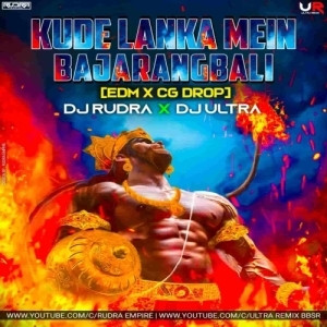 Kude Lanka Mein Bajrang Bali (Edm X CG Drop) Dj Ultra Remix Nd Dj Rudra Empire.mp3