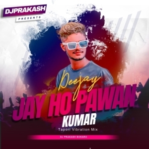 JAY HO PAWAN KUMAR (EDM  TRROT MIX) DJ PRAKASH BOKARO.mp3
