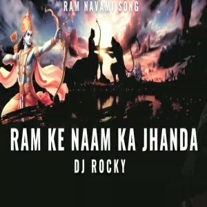RAM KE NAM KA JHANDA DJ ROCKY.mp3