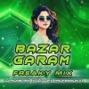 BAZAR GARAM (FREAKY MIX) DJ MONSTER X DJ OJHA PROFESSIONAL