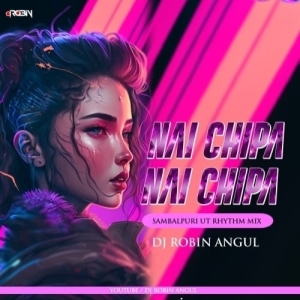Nai Chipa Nai Chipa (Sambalpuri Ut Rhythm Mix) Dj Robin Angul.mp3