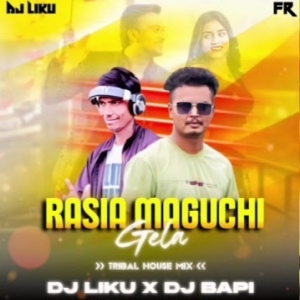 Rasia Maguchi Gela (Tribal House Mix) Dj Liku X Dj Bapi.mp3