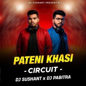PATENI KHASI (CIRCUIT MIX) DJ SUSHANT x DJ PABITRA.mp3