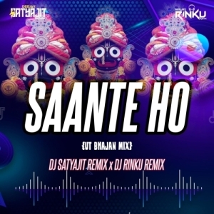 SAANTE HO SAANTE (UT BHAJAN MIX) DJ SATYAJIT X DJ RINKU.mp3