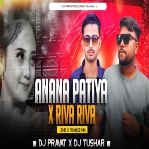 ANANA PATIYA X RIVA RIVA (EDM X TRANCE) DJ PRAVAT X DJ TUSHAR.mp3