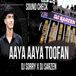 AAYA AAYA TOOFAN (SOUND CHECK) DJ SORRY X DJ SARZEN.mp3