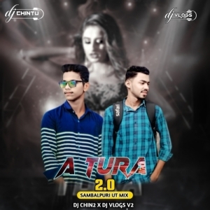 A TURA (SAMBALPURI UT MIX) DJ CHIN2 X DJ VLOGS V2.mp3