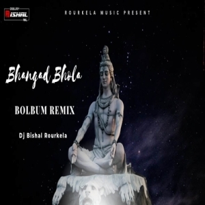 BHANGAD BHOLA (BOLBUM REMIX) DJ BISHAL ROURKELA.mp3