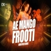 Ae Mango Frooti (Bhojpuri Mix) Dj Kunal Official