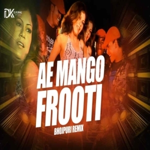 Ae Mango Frooti (Bhojpuri Mix) Dj Kunal Official.mp3