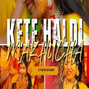 Kete Haldi Makhucha (Sambalpuri Ut Vibration Mix) Dj Pabitra Nayagarh.mp3