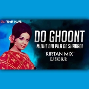 DO GHOONT MUJHE BHI PILA DE (KIRTAN MIX) DJ SKB KJR.mp3