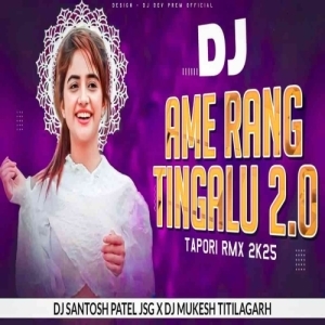 Ame Rang Tingalu 2.0 (Sambalpuri Tapori Mix) Dj Santosh Patel Jsg X Dj Mukesh Titilagarh.mp3
