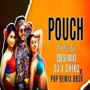 Pouch Pilei De (Desi Mix) Dj X Chiku X Pop Remix Bbsr.mp3