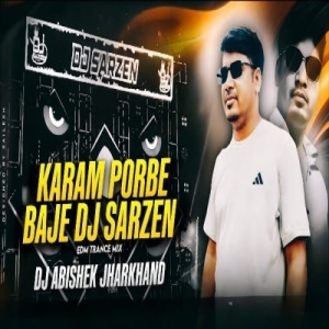 Karam Porbe Baje Dj Sarzen (Edm Trance Mix) Dj Abishek Jharkhand.mp3