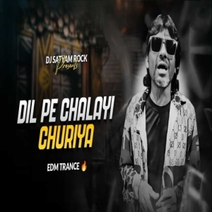 Dil Pe Chalayi Churiya (Edm Trance Drop Mix) Dj Satyam Rock.mp3