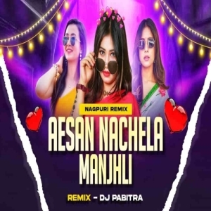 Aesan Nachela Manjhli (Nagpuri Dance Remix) Dj Pabitra Rkl.mp3