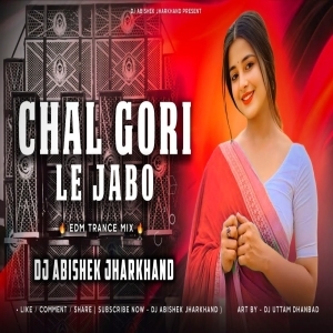 Chal Gori Le Jabo Toke Mor Gaon (Nagpuri Trance Mix) Dj Abishek Jharkhand.mp3