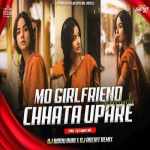 Mo Girlfriend Dekhuchi Chhata Upare (Edm Cg Tapori Mix) Dj Biddu Bhai x Dj Archit.mp3