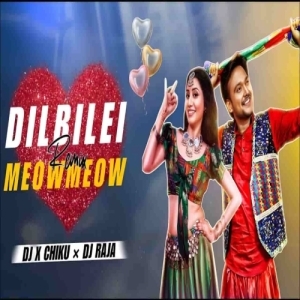 Dil Bilei Meow Meow (Edm X Circuit) Dj X Chiku X Dj Raja.mp3