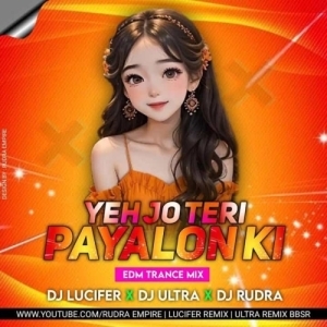Yeh Jo Teri Payalon Ki Chan Chan Hai (Trance Mix) Dj Lucifer x Ultra Remix Bbsr x Rudra Empire.mp3