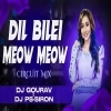 Dil Bilei Meow Meow (Circuit Mix) Dj Gourav X Dj Ps Siron
