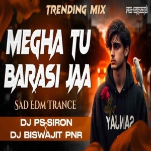 Barasi Jaa Megha Tu Barasi Jaa (Edm Trance Mix) Dj Ps Siron X Dj Biswajit Pnr.mp3