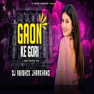 Gaon Ke Gori (Nagpuri Edm Trance Mix) Dj Abishek Jharkhand.mp3