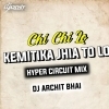 Chi Chi Lo Kemitika Jhia Tu Lo (Hyper Circuit Mix) Dj Archit Bhai