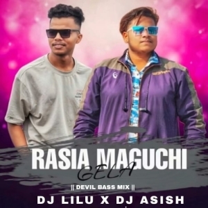 Rasia Maguchi Gela (Devil Bass Mix) Dj Lilu X Dj Ashish.mp3