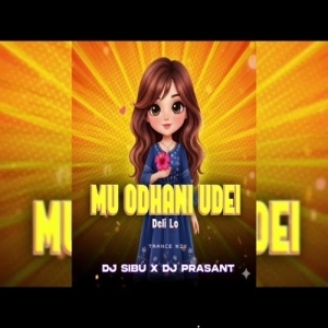 MU ODHANI UDEI DELI LO ( TRANCE MIX ) DJ SIBU X DJ PRASANT.mp3